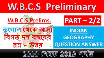 W.B.C.S PRELIMINARY LAST TEN YEAR GEOGRAPHY QUESTION AND ANSWER FINAL PART 2010 T0 2019