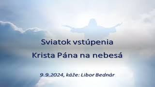 9.5.2024 - Kázeň / Sviatok vstúpenia Krista Pána na nebesá