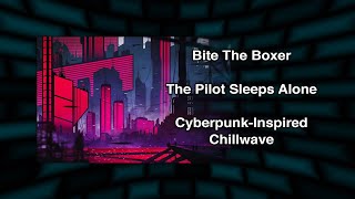 Video thumbnail of "Bite The Boxer - The Pilot Sleeps Alone (cyberpunk-inspired chillwave)"