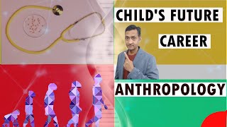 Future career option for children Anthropology