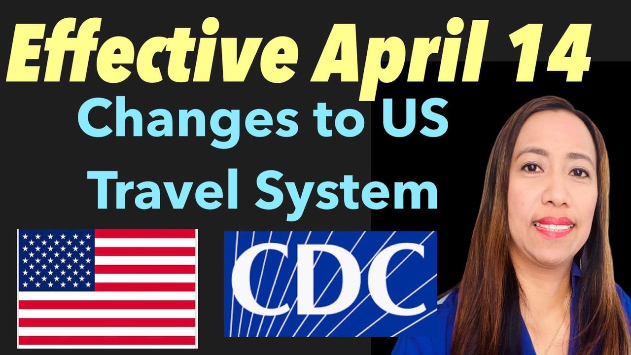 LATEST US TRAVEL RESTRICTIONS AND CHANGES EFFECTIVE APRIL 14 FOR ALL TRAVELERS GOING TO THE US