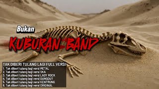 Download Lagu TAK DiBERI TULANG LAGI KOMPILASI FULL VERSI | BUKAN KUBURAN BAND MP3