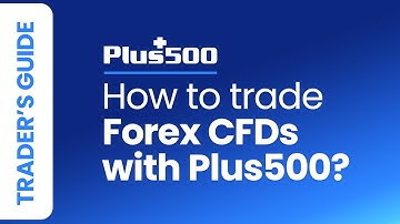How to Trade Forex CFDs with Plus500 |  Plus500 Trader