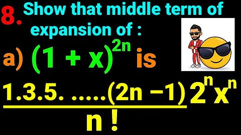 8.a) Show that middle term of expansion of (1+x)²ⁿ is [1•3•5•...•(2n–1)]/n! 2ⁿ xⁿ Math Binomial NEB