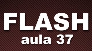 #1 - Flash - Aula 37 - Componentes - Parte 2