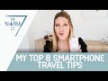 TOP 8 SMARTPHONE TRAVEL TIPS- Ways you may not know you can use your smartphone during travel