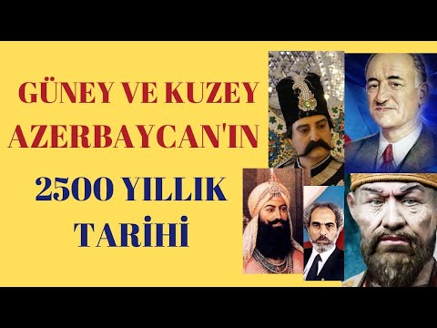 KUZEY VE GÜNEY AZERBAYCAN'IN 2500 YILLIK TARİHİ, AZERİLER KİMDİR? AZERBAYCAN ADI VE İRAN TÜRKLERİ