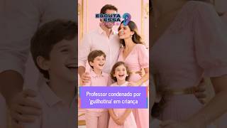 Professor condenado por 'guilhotina' em criança
