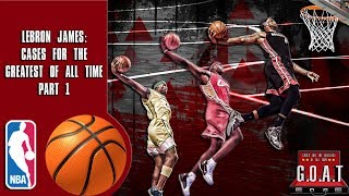 Cases For The Greatest of All Time: Lebron James (Part 1)