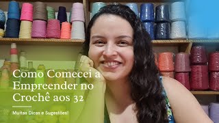 Como Comecei A Empreender No Crochê Aos 32 Anos Muitas Dicas E Sugestões