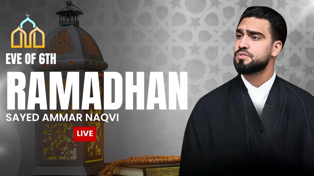 [LIVE] Eve of 6th Ramadhan | Sayed Ammar Naqvi | Daily Duas & Lecture ...