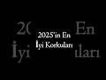 2025'in En İyi Korkuları