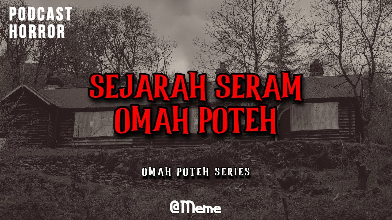 TAMAT SEJARAH SERAM OMAH POTEH PODCAST HORROR YouTube