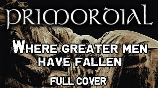 PRIMORDIAL - Where Greater Men Have Fallen (Full cover)