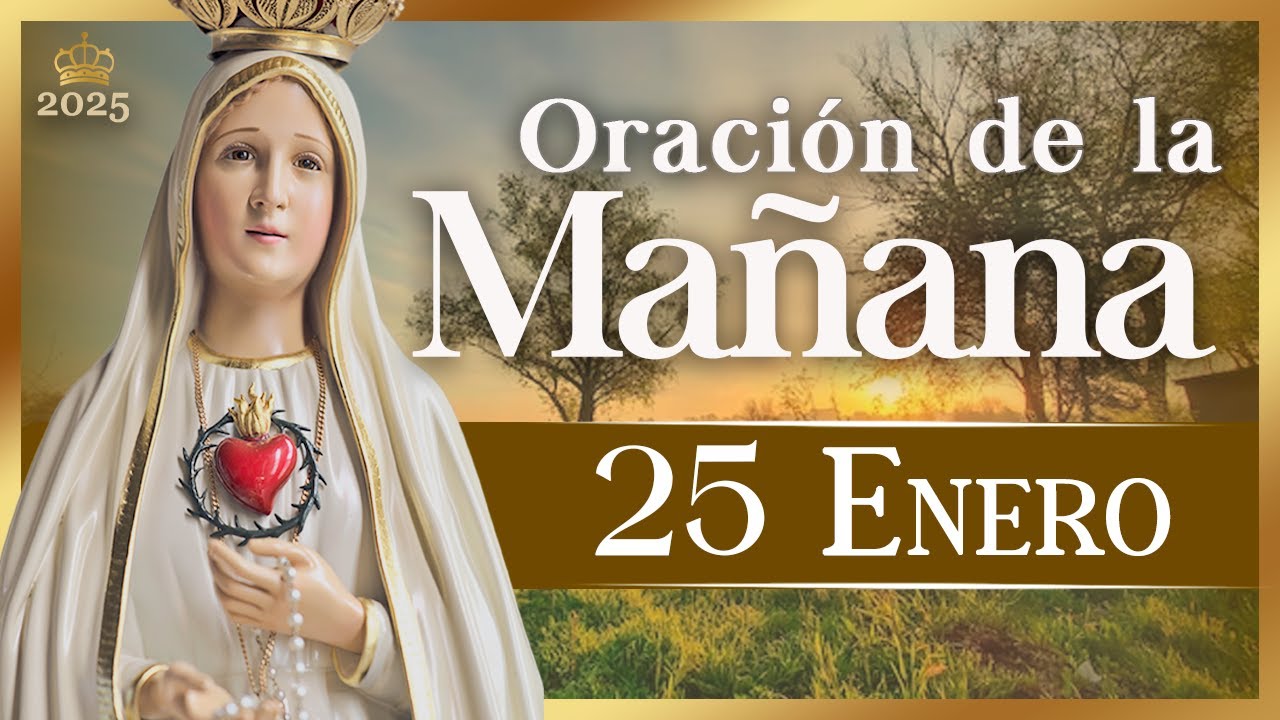ORACIÓN PARA LA MAÑANA de hoy 25 de enero de 2025 Caballeros de la ...