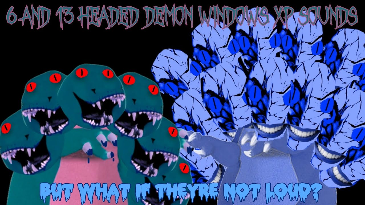 6 and 13-Headed Demon Windows XP Sounds but what if they're NOT loud?