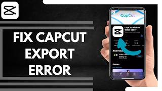 How To Fix CapCut Export Error