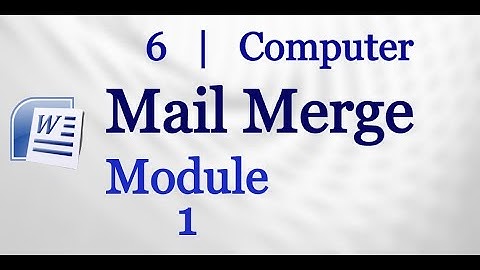 6   Computer  |  Mail Merge  | Module 1
