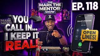 The Mark The Mentor Show LIVE: You Call In… I Keep It REAL! | Ep. 118