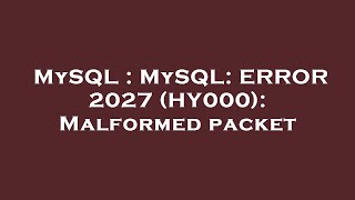 MySQL : MySQL: ERROR 2027 (HY000): Malformed packet Net Worth