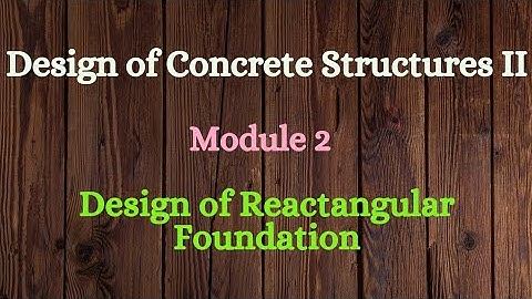 DCS II (Design of Concrete Structures II) - Module 2 - Video 4 - Design of Rectangular Footing