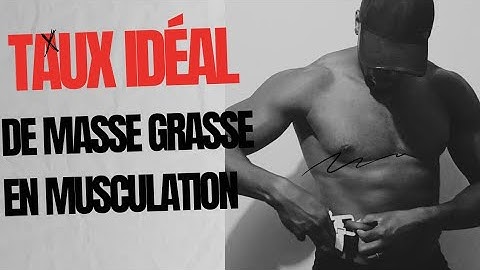 Le taux de gras en musculation.