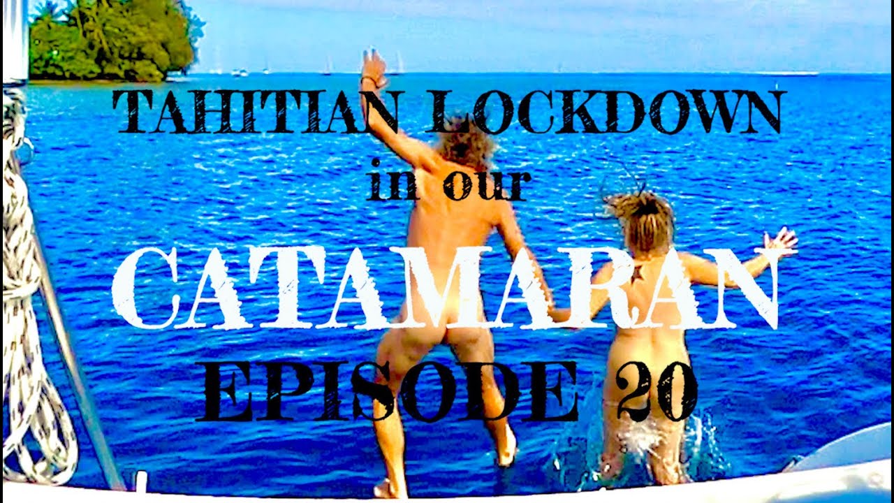 Tahitian Lockdown on our Catamaran - Episode 20
