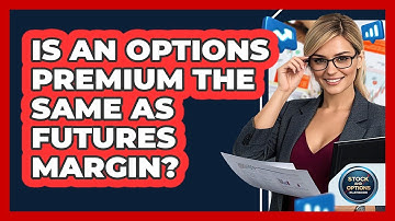 Is An Options Premium The Same As Futures Margin?