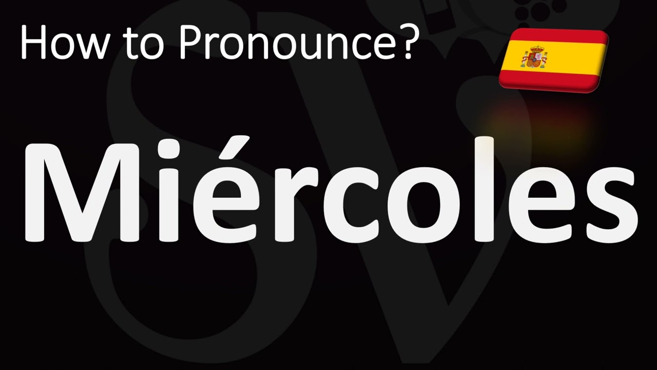 How to Pronounce Wednesday (Miercoles) in Spanish 