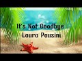 it's not goodbye - Laura Pausini (lyrics)