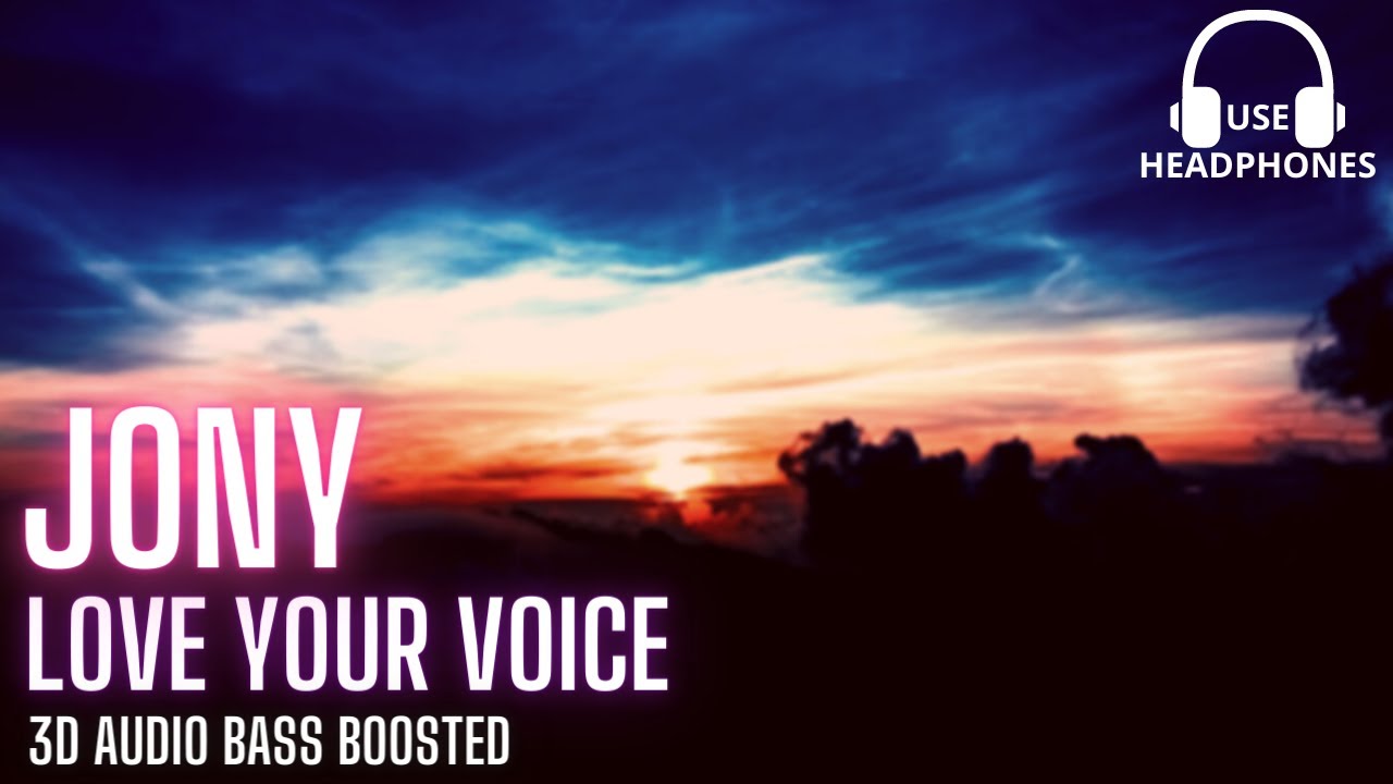 Jony - Love Your Voice - 3D AUDIO BASS BOOSTED [Use Headphone]