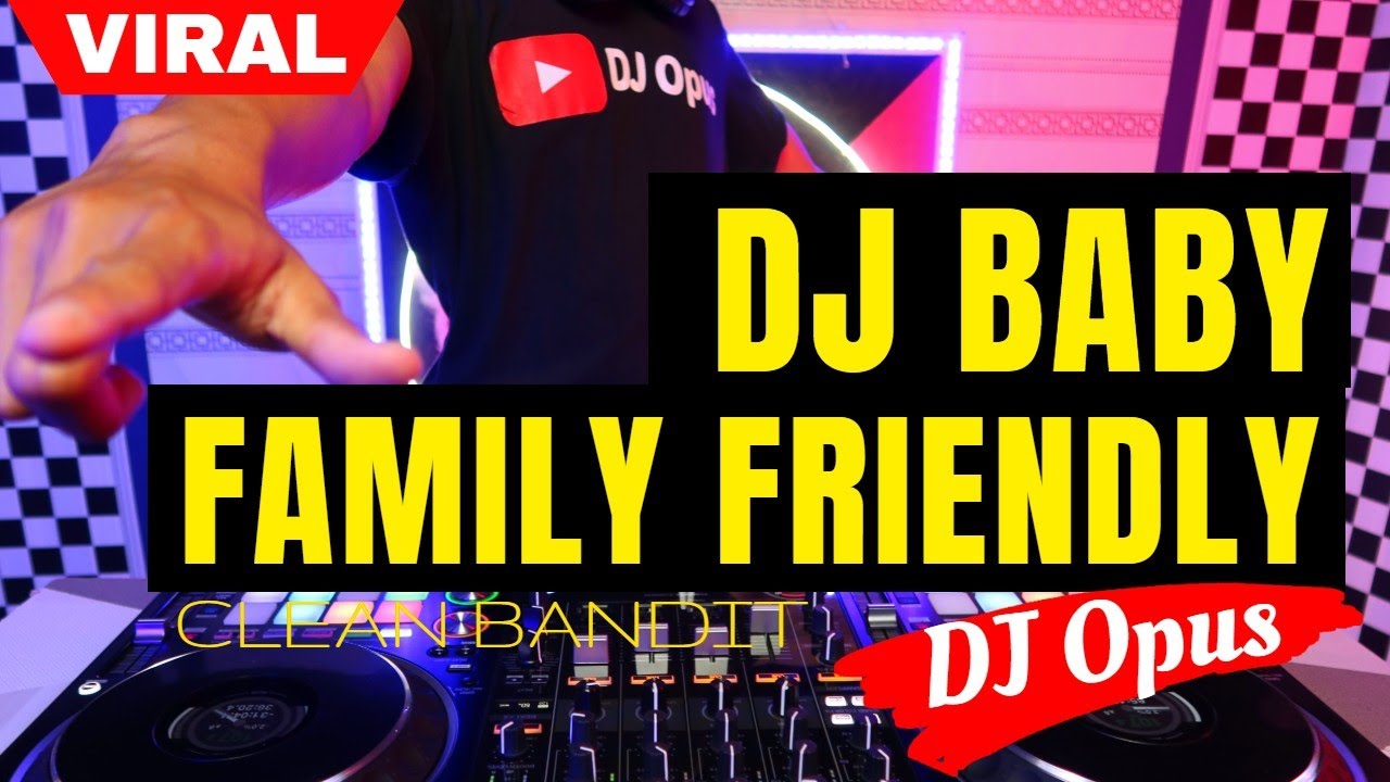 DJ BABY FAMILY FRIENDLY CLEAN BANDIT  LAGU REMIX TERBARU FULL BASS   DJ Opus