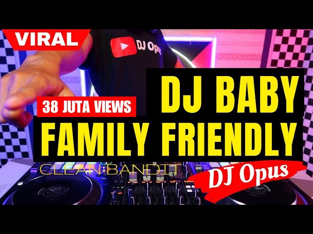 DJ BABY FAMILY FRIENDLY (CLEAN BANDIT) ♫ LAGU TIK TOK TERBARU REMIX - DJ Opus