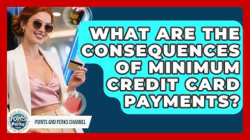 What Are The Consequences Of Minimum Credit Card Payments? - Points and Perks Channel