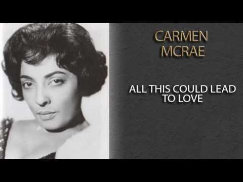 Carmen McRae - All This Could Lead to Love