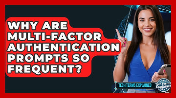 Why Are Multi-Factor Authentication Prompts So Frequent? - Tech Terms Explained