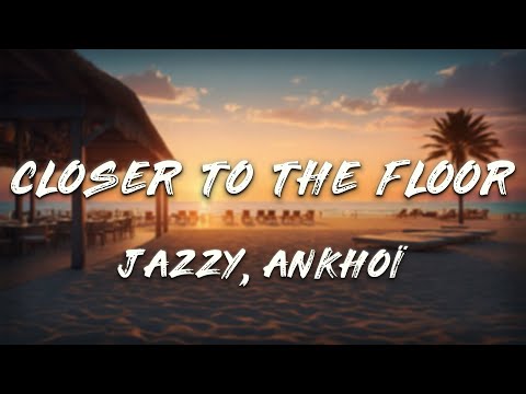 Jazzy - Closer To The Floor (Lyrics) ft. Ankhoï