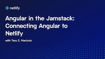 Angular in the Jamstack: Connecting Angular to Netlify