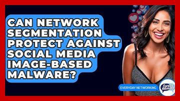 Can Network Segmentation Protect Against Social Media Image-Based Malware? - Everyday-Networking