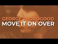 George Thorogood And The Destroyers Move It On Over Official Audio mp3