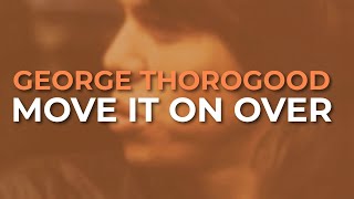 George Thorogood And The Destroyers - Move It On Over Official Audio