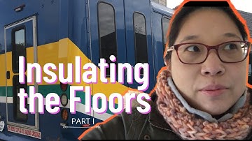 Insulating the Floors (Part I) - SHUTTLE BUS CONVERSION