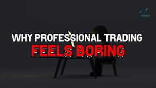 Why Professional Trading Feels Boring
