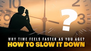 Why Time Feels Faster As You Age ? (And How to Slow It Down)
