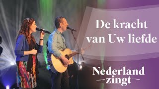 De kracht van Uw liefde - Nederland Zingt