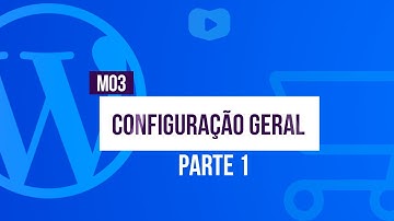 Configuração Geral (Parte 1) - Curso de Loja Virtual com WordPress + WooCommerce