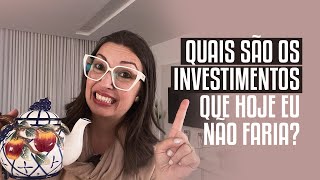 QUAIS SÃO OS INVESTIMENTOS QUE HOJE EU NÃO FARIA - MESA POSTA