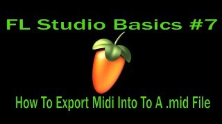 FL Studio Basics #7 - How To Export Midi Into A .mid File FL Studio Basics #7 - How To Export Midi Into A .mid File