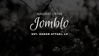 Nasehat Untuk Jomblo | Ust. Hanan Attaki, Lc