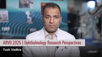 ARVO 2025 | Ophthalmology Research Perspectives | Tosh Vadhia